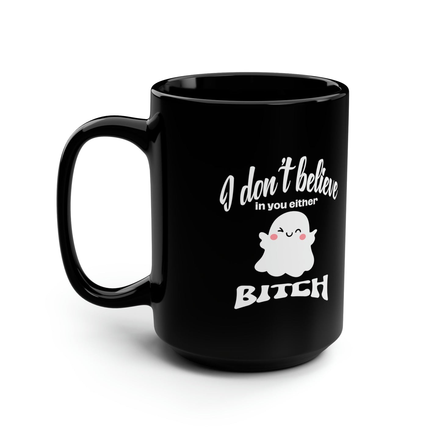 I Don't Believe in You Either... Black 15oz Ceramic Mug - Witches Ink LTD - O/A Crystals and Sun Signs