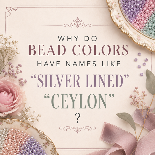 Why do bead colors have names like "Silver Lined" and "Ceylon"