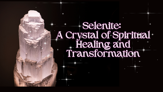 Selenite: A Crystal of Spiritual Healing and Transformation