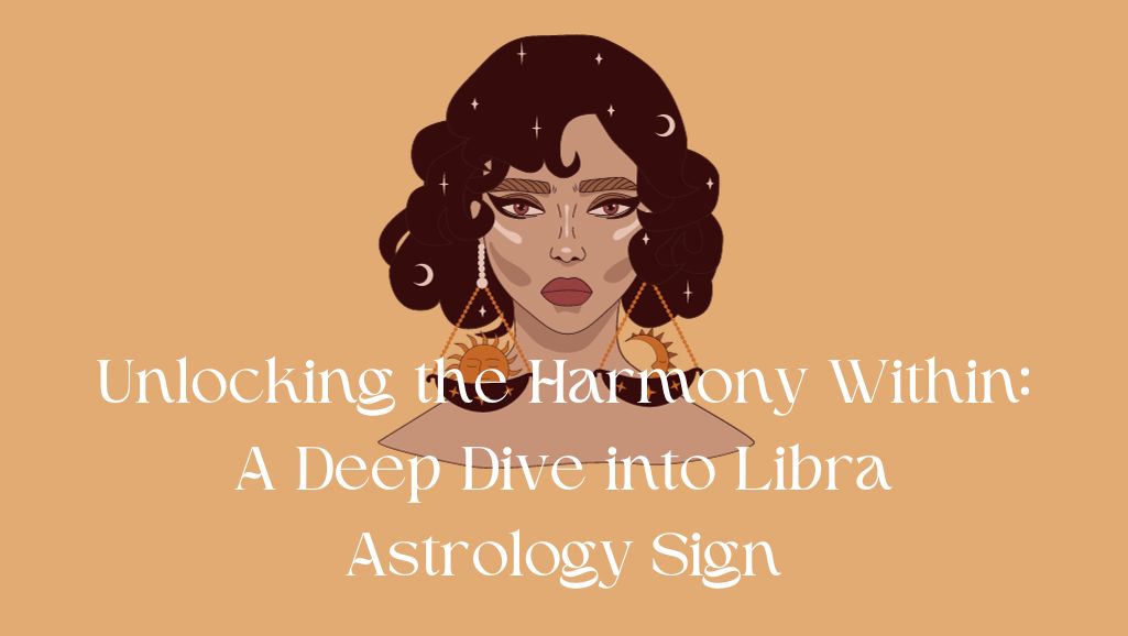 Unlocking the Harmony Within: A Deep Dive into Libra Astrology Sign