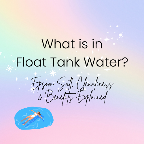 What’s in Float Tank Water? Epsom Salt, Cleanliness & Benefits Explained