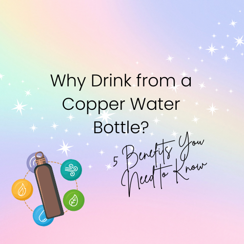 Why Drink from a Copper Water Bottle? 5 Benefits You Need to Know