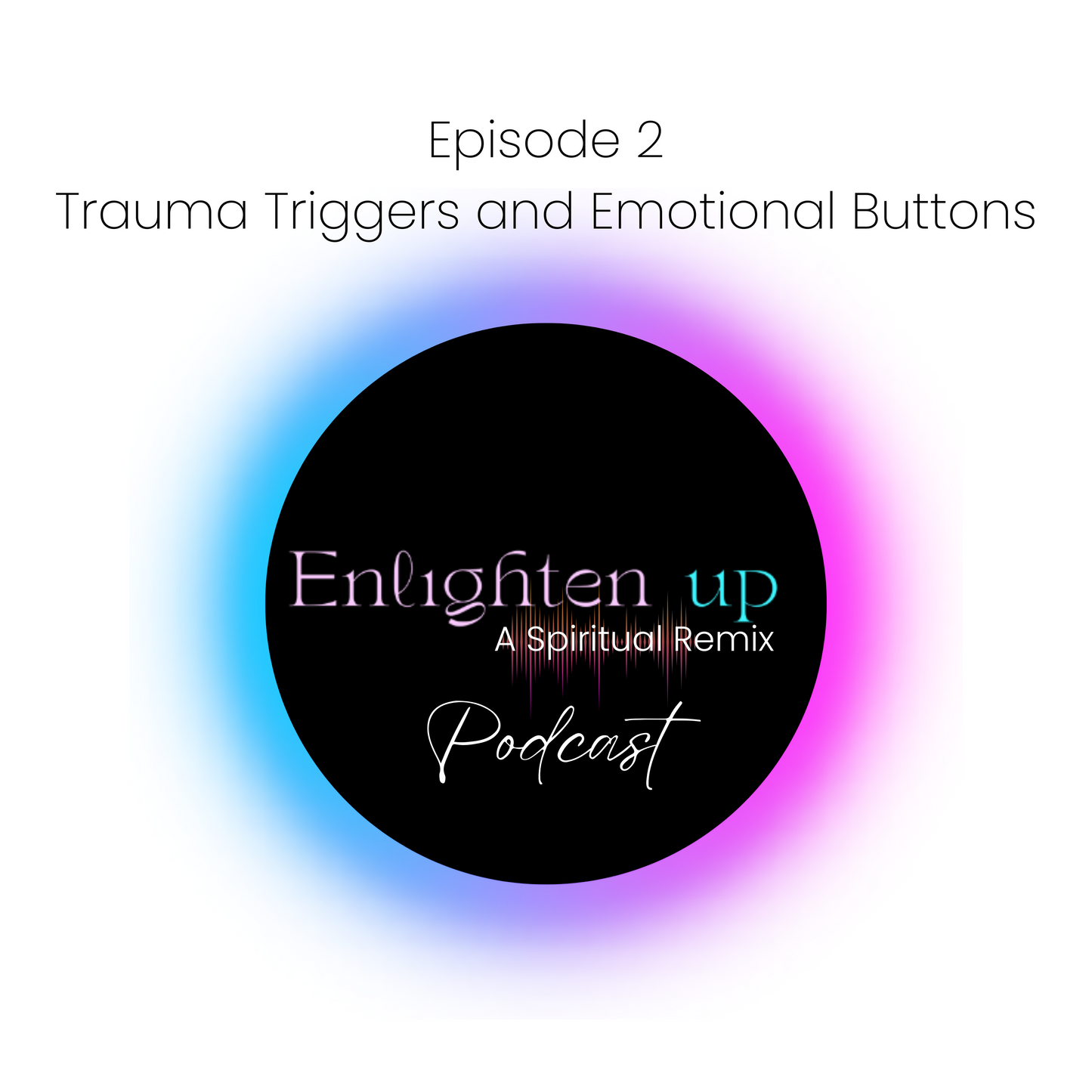 Enlighten Up! Episode 2 - Trauma Triggers and Emotional Buttons | Crystals and Sun Signs