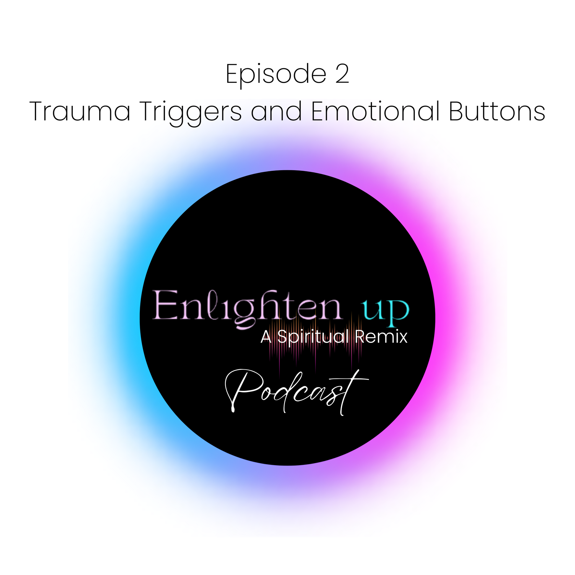 Enlighten Up! Episode 2 - Trauma Triggers and Emotional Buttons | Crystals and Sun Signs