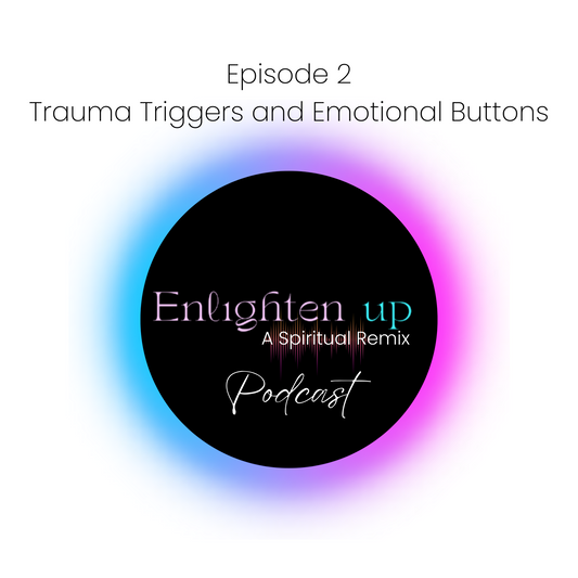 Enlighten Up! Episode 2 - Trauma Triggers and Emotional Buttons | Crystals and Sun Signs