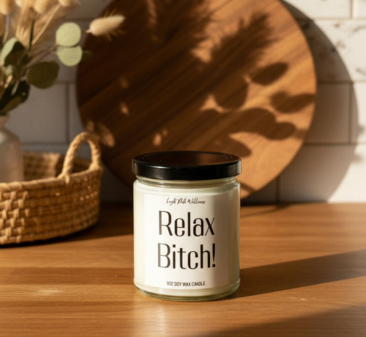 Relax Bitch! 9oz Soy Candle