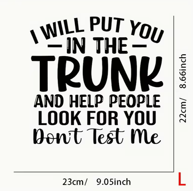 Iron On " I will Put You in the Trunk..."