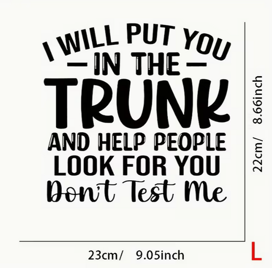 Iron On " I will Put You in the Trunk..."